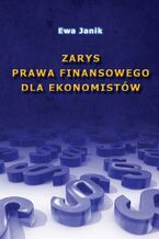 Okładka - Zarys prawa finansowego dla ekonomistów - Ewa Janik