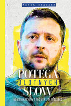 Okładka - Potęga ulotnych słów. Komunikacyjny fenomen Zełenskiego - Marek Stączek