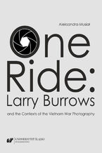 Okładka - One Ride: Larry Burrows and the Contexts of the Vietnam War Photography - Aleksandra Musiał