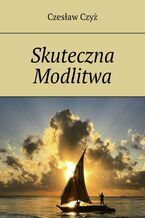 Okładka - Skuteczna Modlitwa - Czesław Czyż
