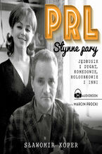 Okładka - PRL Słynne pary. Jędrusik i Dygat, Komedowie, Holoubkowie i inni - Sławomir Koper