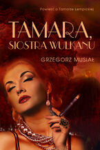 Okładka - Tamara, siostra wulkanu - Grzegorz Musiał