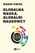 Okładka - Globalna nauka, globalni naukowcy - Marek Kwiek