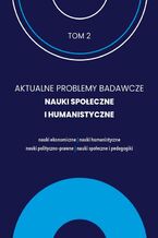 Okładka - AKTUALNE PROBLEMY BADAWCZE NAUKI SPOŁECZNE I HUMANISTYCZNE - Dobrochna Ossowska-Salamonowicz, Monika Giżyńska