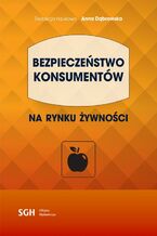Okładka - BEZPIECZEŃSTWO KONSUMENTÓW na rynku żywności - Anna Dąbrowska