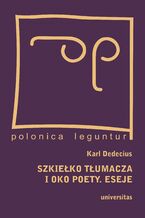 Okładka - Szkiełko tłumacza i oko poety. Eseje - Karl Dedecius