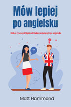 Okładka - Mów lepiej po angielsku. Unikaj typowych błędów Polaków mówiących po angielsku - Matt Hammond
