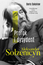 Okładka - Prorok i dysydent. Aleksander Sołżenicyn - Boris Sokołow