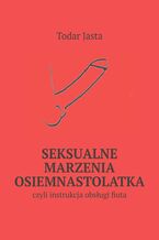 Okładka - Seksualne marzenia osiemnastolatka - Todar Jasta