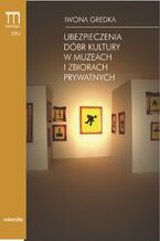Okładka - Ubezpieczenia dóbr kultury w muzeach i zbiorach prywatnych - Iwona Gredka