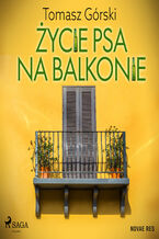 Okładka - Życie psa na balkonie - Tomasz Górski
