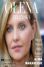 Okładka - Ołena Zełenska. Kim jest Pierwsza Dama Ukrainy? - Alina Makarczuk