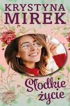 Okładka - Słodkie życie - Krystyna Mirek