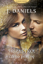 Okładka - Wszystko, czego pragnę - J . Daniels