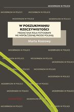 Okładka - W poszukiwaniu rzeczywistości. Mediacyjna rola fotografii we współczesnej prozie polskiej - Marta Koszowy