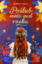 Okładka - Poślub mnie nad rzeką - Weronika Pawlak