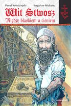 Okładka - Wit Stwosz. Między blaskiem a cieniem. Poemat heroikomiksowy - Bogusław Michalec, Paweł Kołodziejski