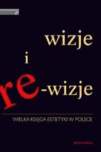 Okładka - Wizje i re-wizje. Wielka księga estetyki w Polsce - Krystyna Wilkoszewska