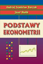 Okładka - Podstawy ekonometrii - Andrzej Stanisław Barczak, Józef Biolik
