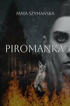 Okładka - Piromanka - Maya Szymańska