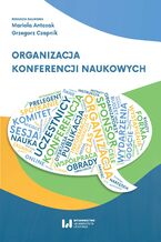 Okładka - Organizacja konferencji naukowych - Mariola Antczak, Grzegorz Czapnik