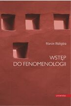 Okładka - Wstęp do fenomenologii - Marcin Waligóra