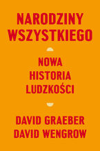 Okładka - Narodziny wszystkiego. Nowa historia ludzkości - David Graeber, David Wengrow