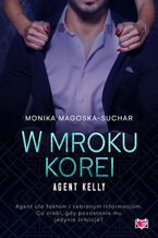 Okładka - W mroku Korei. Agent Kelly. Tom 3 - Monika Magoska-Suchar