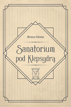 Okładka - Sanatorium pod Klepsydrą - Bruno Schulz