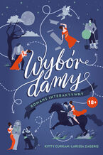 Okładka - Wybór damy. Romans interaktywny - Larissa Zageris, Kitty Curran