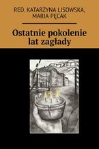 Okładka - Ostatnie pokolenie lat zagłady - Praca zbiorowa