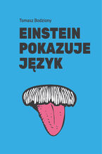 Okładka - Einstein pokazuje język - Tomasz Bodziony