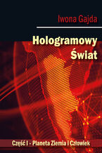 Okładka - Hologramowy Świat I. Planeta Ziemia i Człowiek - Iwona Gajda