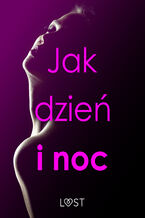 Okładka - Jak dzień i noc  zbiór opowiadań erotycznych - SheWolf, Annah Viki M., Catrina Curant, Ruth Ross, M. Martinez & K. Krakowiak