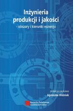 Okładka - Inżynieria produkcji i jakości - obszary i kierunki rozwoju - redakcja naukowa, Agnieszka Woźniak