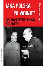 Okładka - Jaka Polska po wojnie? Tom II OD MANIFESTU PKWN DO JAŁTY - Paweł Dybicz, Józef Stępień