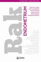 Okładka - Rak endometrium - Sebastian Szubert, Błażej Nowakowski, Łukasz Wicherek, Michał Płachta, Andrzej Roszak, Ewa Nowak-Markwitz