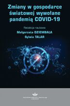 Okładka - Zmiany w gospodarce światowej wywołane pandemią COVID-19 - Małgorzata Dziembała, Sylwia Talar