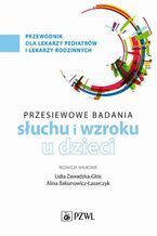 Okładka - Przesiewowe badania narządu słuchu i wzroku u dzieci - Lidia Zawadzka-Głos, Alina Bakunowicz-Łazarczyk