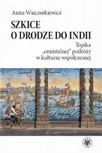 Okładka - Szkice o drodze do Indii - Anna Wieczorkiewicz