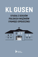 Okładka - KL Gusen. Studia z dziejów polskich więźniów i pamięci społecznej - red. Wanda Jarząbek