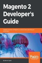 Magento 2 Developer's Guide. Harness the power of Magento 2 to extend and customize your online store