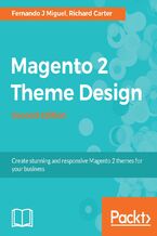 Okładka - Magento 2 Theme Design. Create stunning and responsive Magento 2 themes for your business - Second Edition - Fernando J Miguel, Richard Carter