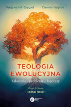 Okładka - Teologia ewolucyjna. Założenia - problemy - hipotezy - Wojciech P. Grygiel, Damian Wąsek