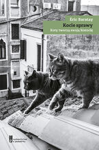 Okładka - Kocie sprawy. Koty tworzą swoją historię - Eric Baratay