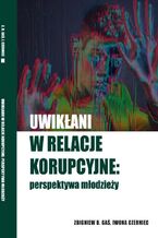 Okładka - Uwikłani w relacje korupcyjne: perspektywa młodzieży - Zbigniew Gaś, Iwona Czerniec
