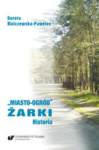 Okładka - "Miasto-ogród" Żarki. Historia - Dorota Malczewska-Pawelec