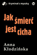Okładka - Jak śmierć jest cicha - Anna Kłodzińska