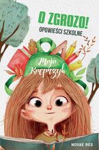 Okładka - O zgrozo! Opowieści szkolne - Maja Kacprzyk