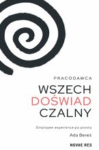 Okładka - Pracodawca wszechdoświadczalny. Employee experience po prostu - Ada Bereś